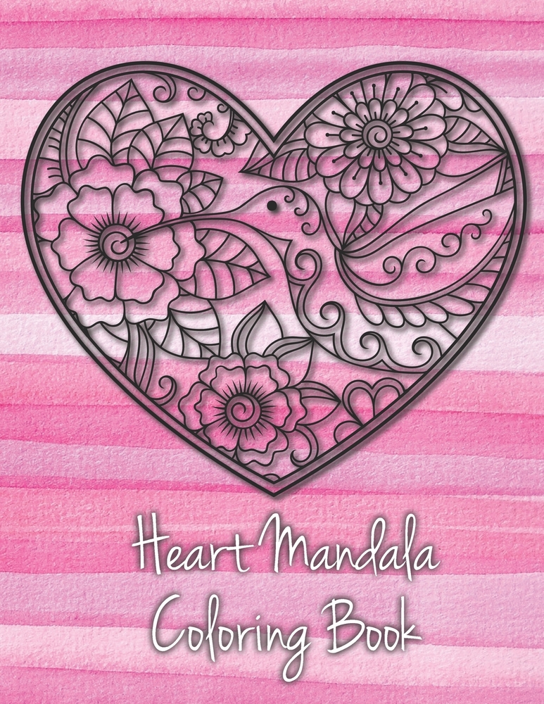Download Heart Mandala Coloring Book 19 Romantic Mandalas In Heart Designs And Always A Great Love Quote On Every Page A Valentine S Day Coloring Book