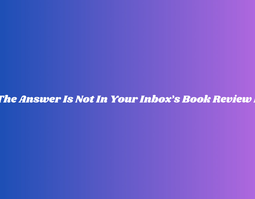 The Answer Is Not In Your Inbox - Book Review List - Bookshop.org